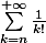 \sum_{k=n}^{+\infty}\frac{1}{k!}