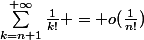 \sum_{k=n+1}^{+\infty}{\frac{1}{k!}} = o(\frac{1}{n!})