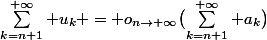 \sum_{k=n+1}^{+\infty} u_k = o_{n\to+\infty}\bigl(\sum_{k=n+1}^{+\infty} a_k\bigr)