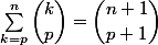 \sum_{k=p}^n\dbinom{k}{p}=\dbinom{n+1}{p+1}
