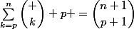 \sum_{k=p}^n\dbinom k p =\dbinom{n+1}{p+1}