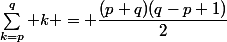 \sum_{k=p}^q k = \dfrac{(p+q)(q-p+1)}{2}