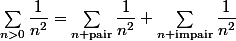 \sum_{n>0}\dfrac1{n^2}=\sum_{n\text{ pair}}\dfrac1{n^2}+\sum_{n\text{ impair}}\dfrac1{n^2}