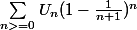 \sum_{n>=0}^{}{U_n(1-\frac{1}{n+1})^n}