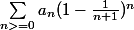 \sum_{n>=0}^{}{a_n(1-\frac{1}{n+1})^n}