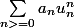 \sum_{n>=0}^{}{a_nu_n^n}
