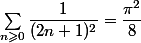 \sum_{n\geqslant0}\dfrac1{(2n+1)^2}=\dfrac{\pi^2}8
