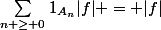 \sum_{n \geq 0}^{}{1_{A_n}|f|} = |f|