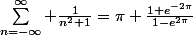 \sum_{n=-\infty}^{\infty} \frac{1}{n^2+1}=\pi \frac{1+e^{-2\pi}}{1-e^{2\pi}}
