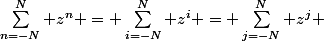 \sum_{n=-N}^N z^n = \sum_{i=-N}^N z^i = \sum_{j=-N}^N z^j 