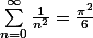 \sum_{n=0}^\infty\frac{1}{n^2}=\frac{\pi^2}{6}