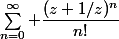\sum_{n=0}^\infty \dfrac{(z+1/z)^n}{n!}