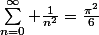 \sum_{n=0}^\infty \frac{1}{n^2}=\frac{\pi^2}{6}