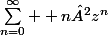 \sum_{n=0}^\infty {}{} n²z^n