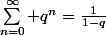 \sum_{n=0}^\infty q^n=\frac{1}{1-q}