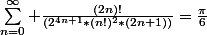 \sum_{n=0}^{\infty} \frac{(2n)!}{(2^{4n+1}*(n!)^2*(2n+1))}=\frac{\pi}{6}