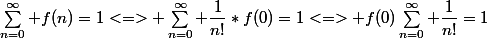 \sum_{n=0}^{\infty} f(n)=1<=> \sum_{n=0}^{\infty} \dfrac{1}{n!}*f(0)=1<=> f(0)\sum_{n=0}^{\infty} \dfrac{1}{n!}=1