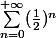 \sum_{n=0}^{+\infty}(\frac{1}{2})^n