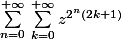 \sum_{n=0}^{+\infty}{}\sum_{k=0}^{+\infty}{z^{2^n(2k+1)}}