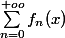 \sum_{n=0}^{+oo}{f_{n}(x)}