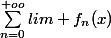 \sum_{n=0}^{+oo}{lim f_{n}(x)}