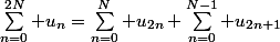\sum_{n=0}^{2N} u_n=\sum_{n=0}^{N} u_{2n}+\sum_{n=0}^{N-1} u_{2n+1}