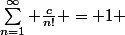 \sum_{n=1}^{\infty} \frac{c}{n!} = 1 