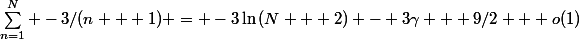 -\sum_{n=1}^N 1/n = -\ln{N} - \gamma + o(1) \\  \\ \sum_{n=1}^N 1/(n + 1) = \sum_{n=2}^{N+1} 1/n = \ln{(N + 1)} + \gamma - 1 + o(1) \\ \Rightarrow&nbsp;&nbsp;\sum_{n=1}^N 4/(n + 1) = 4\ln{(N + 1)} + 4\gamma - 4 + o(1) \\  \\ \sum_{n=1}^N 1/(n + 2) = \sum_{n=3}^{N+2} 1/n = \ln{(N + 2)} + \gamma - 1 - 1/2 + o(1) \\ \Rightarrow&nbsp;&nbsp;\sum_{n=1}^N -3/(n + 1) = -3\ln{(N + 2)} - 3\gamma + 9/2 + o(1)