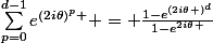 \sum_{p=0}^{d-1}{e^{(2i\theta)^p }} = \frac{1-e^{(2i\theta )^d}}{1-e^{2i\theta }}