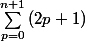 \sum_{p=0}^{n+1}{(2p+1)}