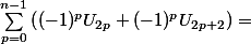 \sum_{p=0}^{n-1}\left((-1)^pU_{2p}+(-1)^pU_{2p+2}\right)=