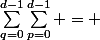 \sum_{q=0}^{d-1}{\sum_{p=0}^{d-1}{}} = \; \; \sum{}