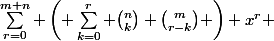 \sum_{r=0}^{m+n} \left( \sum_{k=0}^{r} \binom{n}{k} \binom{m}{r-k} \right) x^r 