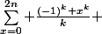 \sum_{x=0}^{2n} \frac{(-1)^k x^k}{k} 