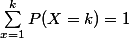 \sum_{x=1}^kP(X=k)=1