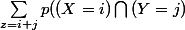 \sum_{z=i+j}^{}{p((X=i)\bigcap{(Y=j)}}