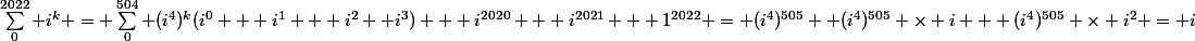 \sum_0^{2022} i^k = \sum_0^{504} (i^4)^k(i^0 + i^1 + i^2 +i^3) + i^{2020} + i^{2021} + 1^{2022} = (i^4)^{505} +(i^4)^{505} \times i + (i^4)^{505} \times i^2 = i
