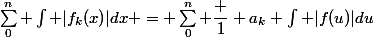 \sum_0^{n} \int |f_k(x)|dx = \sum_0^n \dfrac 1 {a_k} \int |f(u)|du