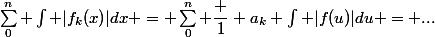 \sum_0^{n} \int |f_k(x)|dx = \sum_0^n \dfrac 1 {a_k} \int |f(u)|du = ...