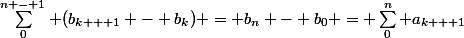 \sum_0^{n - 1} (b_{k + 1} - b_k) = b_n - b_0 = \sum_0^n a_{k + 1}