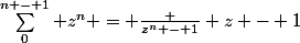 \sum_0^{n - 1} z^n = \frac {z^n - 1} {z - 1}