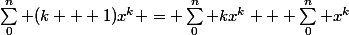\sum_0^n (k + 1)x^k = \sum_0^n kx^k + \sum_0^n x^k