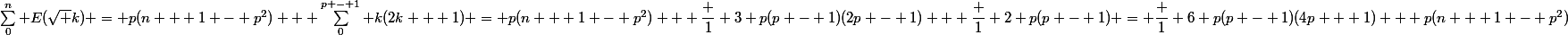 \sum_0^n E(\sqrt k) = p(n + 1 - p^2) + \sum_0^{p - 1} k(2k + 1) = p(n + 1 - p^2) + \dfrac 1 3 p(p - 1)(2p - 1) + \dfrac 1 2 p(p - 1) = \dfrac 1 6 p(p - 1)(4p + 1) + p(n + 1 - p^2)