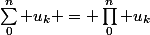 \forall n \in \N^* :&nbsp;&nbsp;\sum_0^n u_k = \prod_0^n u_k