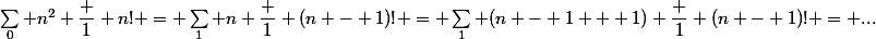 \sum_0 n^2 \dfrac 1 {n!} = \sum_1 n \dfrac 1 {(n - 1)!} = \sum_1 (n - 1 + 1) \dfrac 1 {(n - 1)!} = ...
