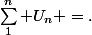 \sum_1^n U_n =.&nbsp;&nbsp;&nbsp;&nbsp;&nbsp;&nbsp;.&nbsp;&nbsp;&nbsp;&nbsp; . 