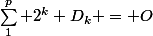 \sum_1^p 2^k D_k = O
