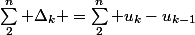 \sum_2^n \Delta_k =\sum_2^n u_{k}-u_{k-1}