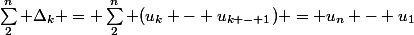 \sum_2^n \Delta_k = \sum_2^n (u_k - u_{k - 1}) = u_n - u_1