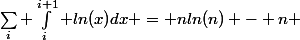 \sum_i ln(i) \geq&nbsp;&nbsp;\sum_i \int_{i}^{i+1} ln(x)dx = nln(n) - n 